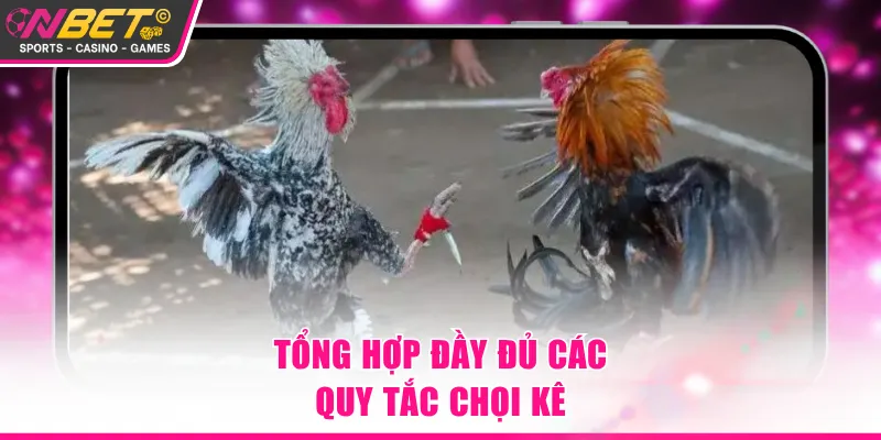 Tổng hợp đầy đủ các quy tắc chọi kê