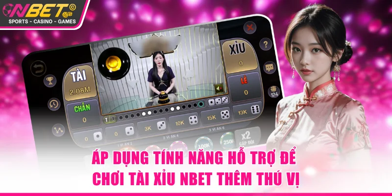 Áp dụng tính năng hỗ trợ để chơi tài xỉu NBET thêm thú vị