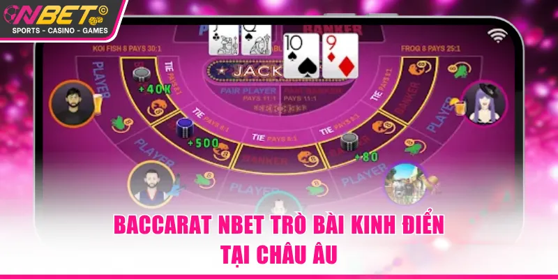 Baccarat NBET trò bài kinh điển tại châu Âu