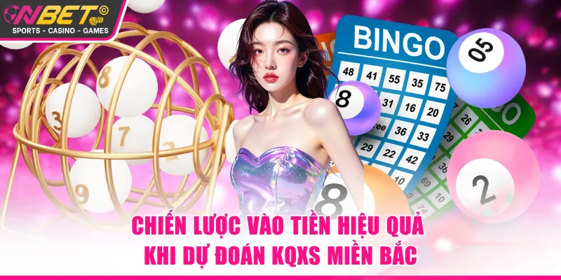 Chiến lược vào tiền hiệu quả khi dự đoán KQXS miền Bắc