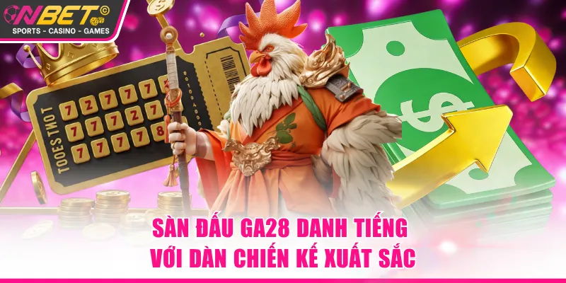 Sàn đấu GA28 danh tiếng với dàn chiến kế xuất sắc