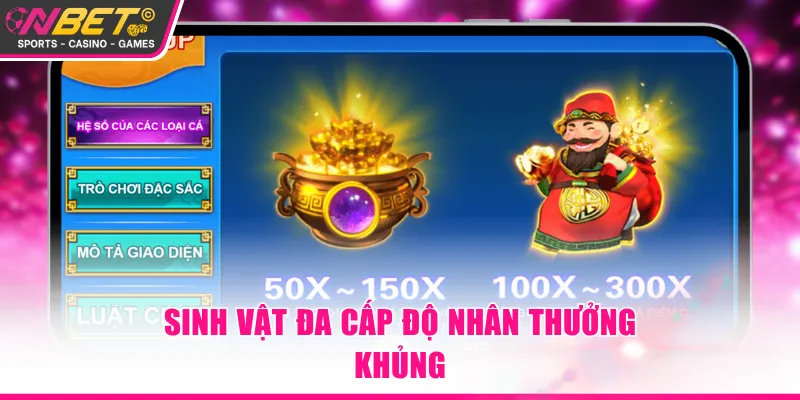 Sinh vật đa cấp độ nhân thưởng khủng
