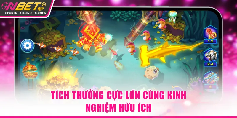 Tích thưởng cực lớn cùng kinh nghiệm hữu ích