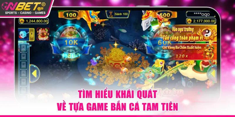 Tìm hiểu khái quát về tựa game Bắn Cá Tam Tiên